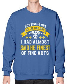 Nursing is one of the Fine Arts I had almost said he finest of Fine Arts Style 1274# - nurse- Sweatshirt - Crew