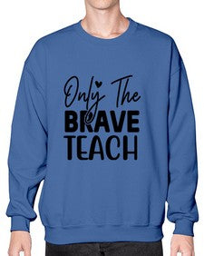 Only The Brave Teach 1291# - teacher- Sweatshirt - Crew