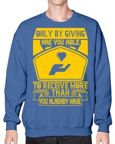 Only by giving are you able to receive more than you already have Style 38# - volunteer- Sweatshirt - Crew