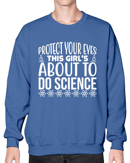 Protect Your Eyes This Girl s About To Do Science 154# - general science- Sweatshirt - Crew