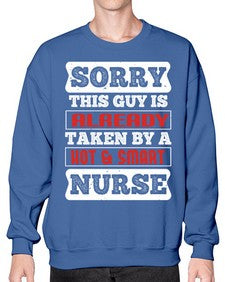 SORRY THIS GUY IS ALREADY TAKEN BY A HOT SMART NURSE Style 1423# - nurse- Sweatshirt - Crew