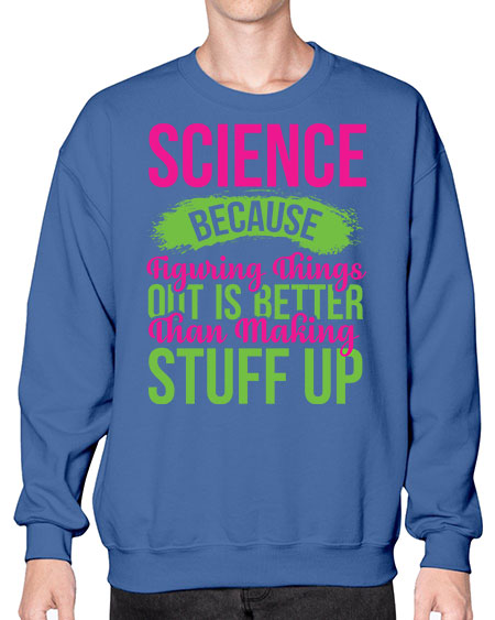 Science Because Figuring Things Out Is Better Than Making Stuff Up 146# - general science- Sweatshirt - Crew