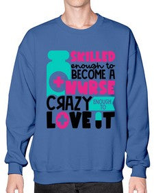 Skilled Enough To Become A Nurse Crazy Enough To Love It Style Style 1392# - nurse- Sweatshirt - Crew