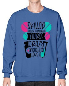 Skilled Enough To Become A Nurse Crazy Enough To Love It Style Style 1393# - nurse- Sweatshirt - Crew