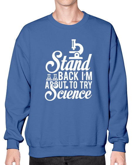Stand Back I m About To Try Science 35# - general science- Sweatshirt - Crew