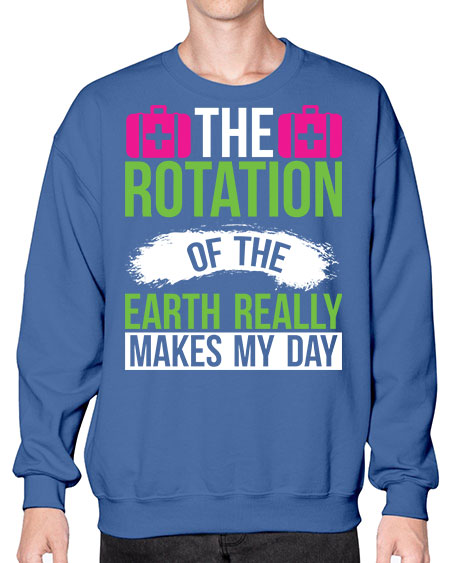 The Rotation Of The Earth Really Makes My Day 7# - nature- Sweatshirt - Crew