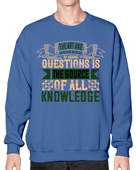 The art and science of asking questions is the source of all knowledge 309# - general science- Sweatshirt - Crew