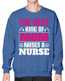 The best king of mom raises a nurse Style 1502# - nurse- Sweatshirt - Crew