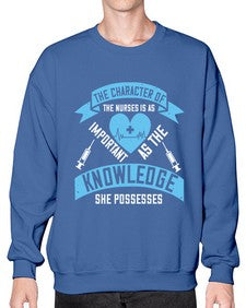 The character of the Nurses is as important as the knowledge she possesses Style 1507# - nurse- Sweatshirt - Crew