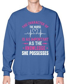 The character of the nurse is as important as the knowledge she possesses Style 1506# - nurse- Sweatshirt - Crew