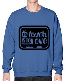 To Teach Is To Love Style 1573# - teacher- Sweatshirt - Crew