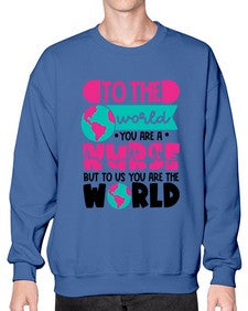 To The World You Are A Nurse But To Us You Are The World Style Style 1576# - nurse- Sweatshirt - Crew