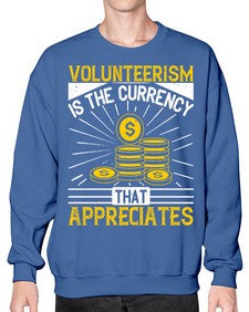 Volunteerism is currency that appreciates Style 16# - volunteer- Sweatshirt - Crew