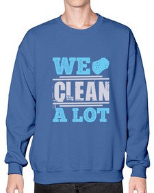 We clean a lot Style 466# - cleaner- Sweatshirt - Crew