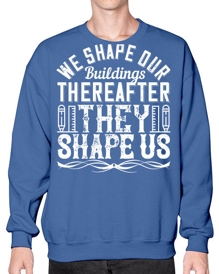 We shape our buildings thereafter they shape us Style 468# - architect- Sweatshirt - Crew
