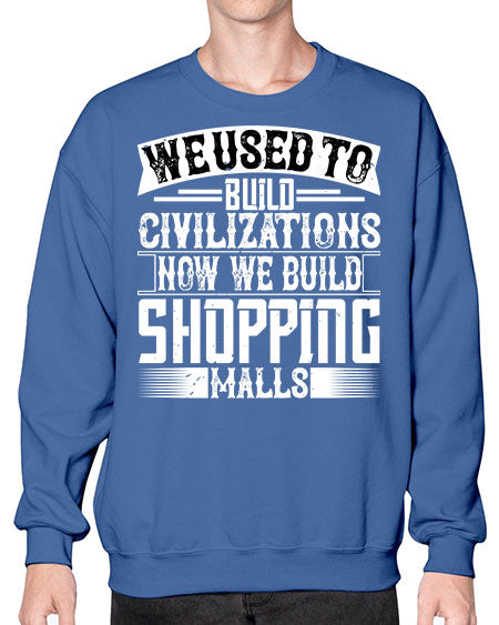 We used to build civilizations Now we build shopping malls Style 469# - architect- Sweatshirt - Crew