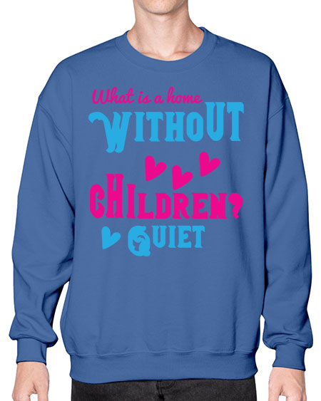 What is a home without children Quiet Style 237# - kids- Sweatshirt - Crew