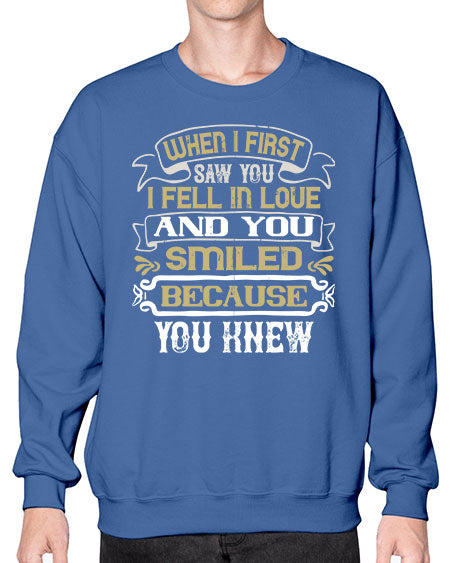 When I first saw you I fell in love and you smiled because you knew Style 12# - pig- Sweatshirt - Crew