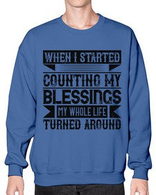 When I started counting my blessings my whole life turned around Style 9# - volunteer- Sweatshirt - Crew