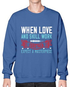 When love and skill work together expect a masterpiece Style 1630# - nurse- Sweatshirt - Crew