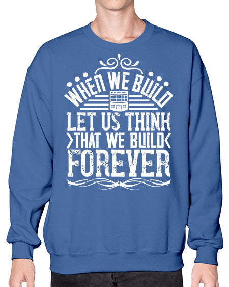 When we build let us think that we build forever Style 474# - architect- Sweatshirt - Crew