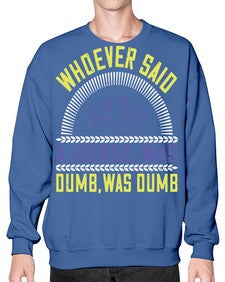 Whoever said a horse was dumb was dumb Style 13# - horse- Sweatshirt - Crew