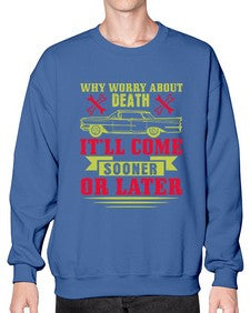 Why worry about death itll come sooner or later 89# - car- Sweatshirt - Crew