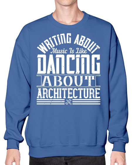 Writing about music is like dancing about architecture Style 480# - architect- Sweatshirt - Crew