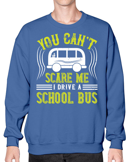 YOU CANT SCARE ME IM A BUS DRIVER Style 1676# - Bus Driver- Sweatshirt - Crew