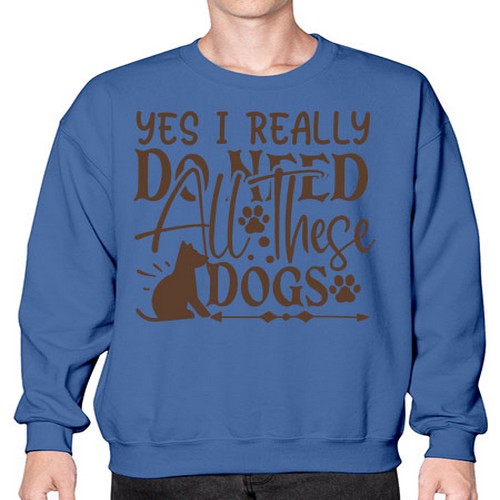 Yes I Really Do Need All These Dogs Style 56# - dogs- Sweatshirt - Crew