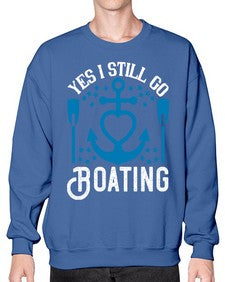 Yes I still go Boating 45# - boats- Sweatshirt - Crew