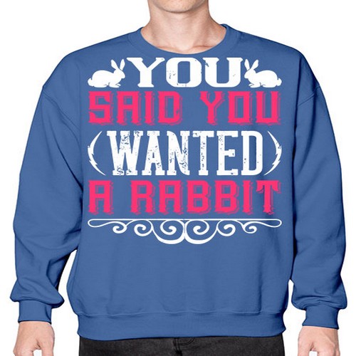You Said You Wanted A Rabbit Style 5# - dogs- Sweatshirt - Crew