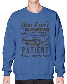 You cant treat a car like a patient A car needs love 97# - car- Sweatshirt - Crew