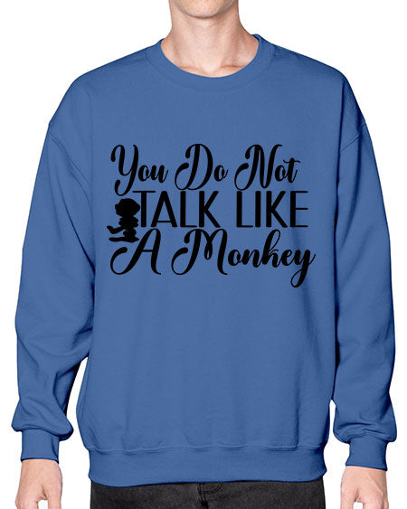 You do not talk like  - monkey- Sweatshirt - Crew