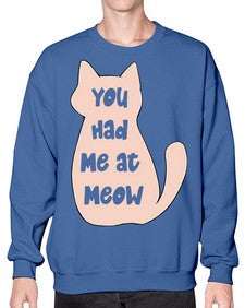 You had Me at Meow - cats- Sweatshirt - Crew