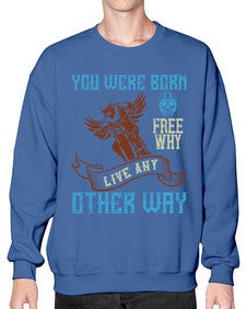 You were born free why live nay other way 83# - motorcycle- Sweatshirt - Crew
