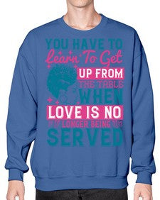 Youve got to learn to leave the table when loves no longer being served Style 41# - black afro- Sweatshirt - Crew