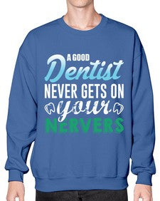a good dentist never gets on your nerves 552# - dentist- Sweatshirt - Crew