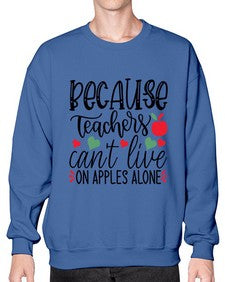 because teachers cant live on apples alone Style 68# - teacher- Sweatshirt - Crew