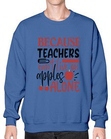 because teachers cant live on apples alone Style 69# - teacher- Sweatshirt - Crew