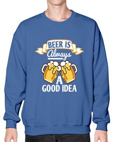 beer is always a good idea 648# - beer- Sweatshirt - Crew