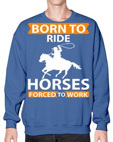 born to ride horses forced to work Style 6# - horse- Sweatshirt - Crew