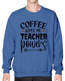 coffee gives me teacher powers Style 105# - teacher- Sweatshirt - Crew