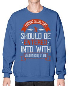 cooking is like love it should be entered into with abandon or not at all 133# - cooking- Sweatshirt - Crew
