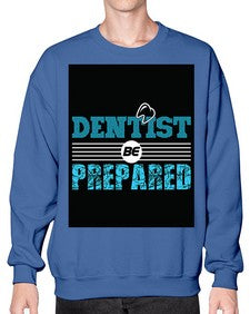 dentist be prepared 695# - dentist- Sweatshirt - Crew