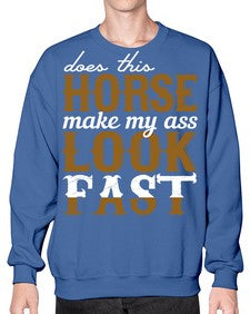 does this horse make my ass look fast - horse- Sweatshirt - Crew