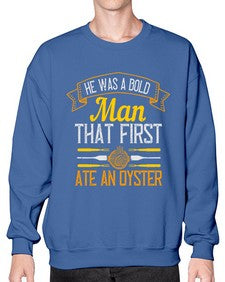 he was a bold man that first ate an oyster 186# - cooking- Sweatshirt - Crew