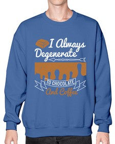 i always degenerate to chocolate and coffee 195# - chocolate- Sweatshirt - Crew