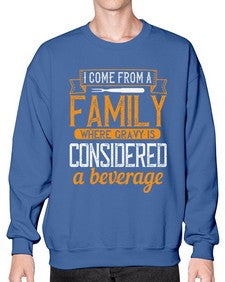 i come from a family where gravy is considered a beverage 202# - cooking- Sweatshirt - Crew