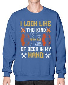 i look like the kind of guy who has a bottle of beer in my hand 1130# - beer- Sweatshirt - Crew